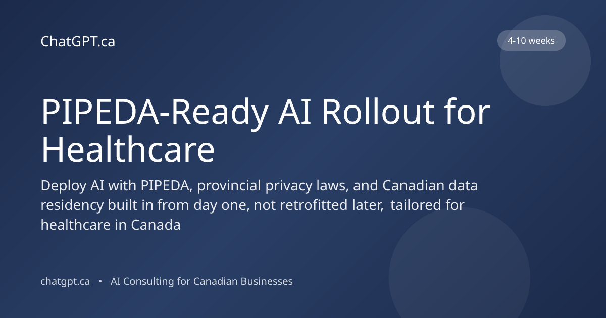 PIPEDA-Ready AI Rollout for Healthcare in Canada | ChatGPT.ca