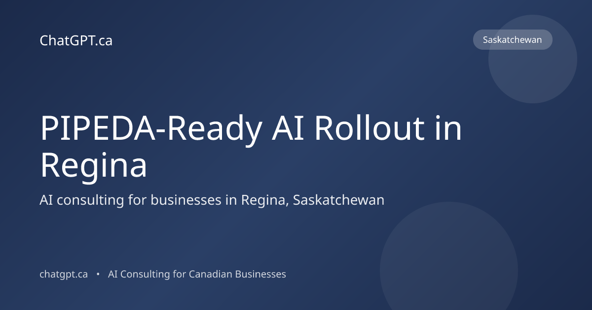 PIPEDA-Ready AI Rollout in Regina, Saskatchewan | ChatGPT.ca